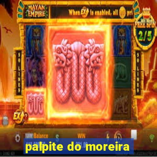 palpite do moreira